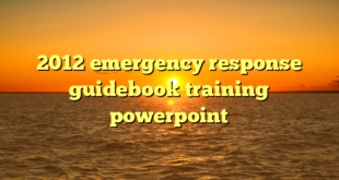 2012 emergency response guidebook training powerpoint