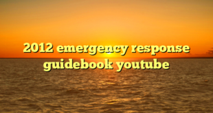 2012 emergency response guidebook youtube