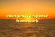 emergency response framework