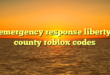 emergency response liberty county roblox codes