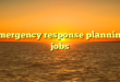 emergency response planning jobs