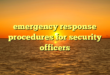 emergency response procedures for security officers