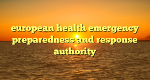 european health emergency preparedness and response authority