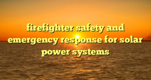 firefighter safety and emergency response for solar power systems