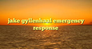 jake gyllenhaal emergency response