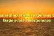 managing crises responses to large scale emergencies