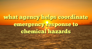 what agency helps coordinate emergency response to chemical hazards