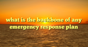 what is the backbone of any emergency response plan