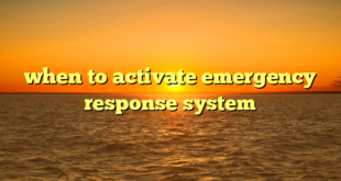 when to activate emergency response system