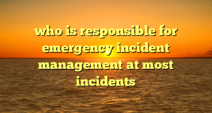 who is responsible for emergency incident management at most incidents